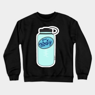 Forever Thirsty (Water Bottle) Crewneck Sweatshirt